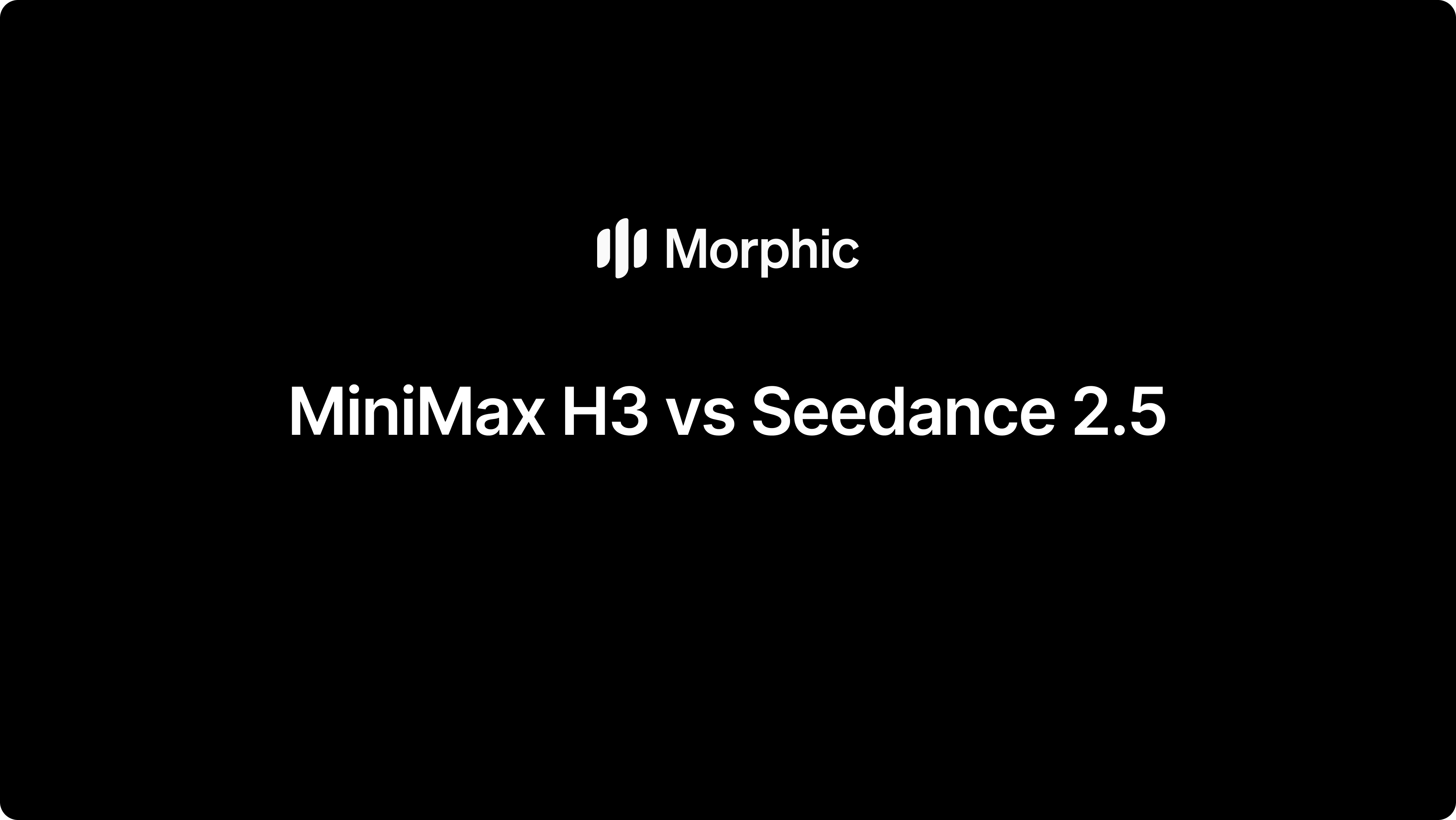 MiniMax H3 vs Seedance 2.5