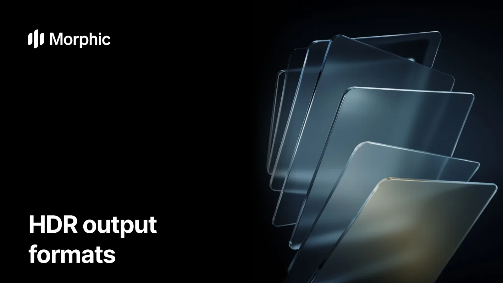 HDR output formats on Morphic, stacked translucent glass planes at different depths